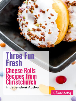 cover image of Three Fun Fresh Cheese Rolls Recipes from Christchurch